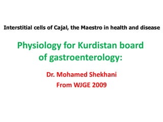 Physiology for Kurdistan board
     of gastroenterology:
      Dr. Mohamed Shekhani
          From WJGE 2009
 