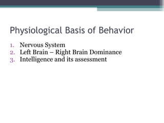 Physiological Basis of Behavior ,[object Object],[object Object],[object Object]