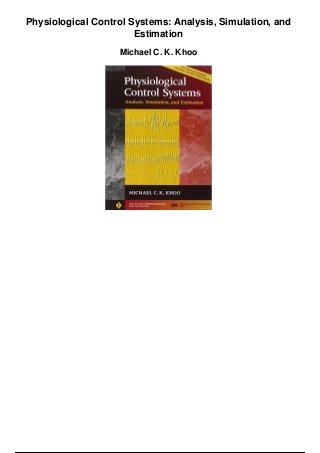 Physiological Control Systems: Analysis, Simulation, and
Estimation
Michael C. K. Khoo
 
