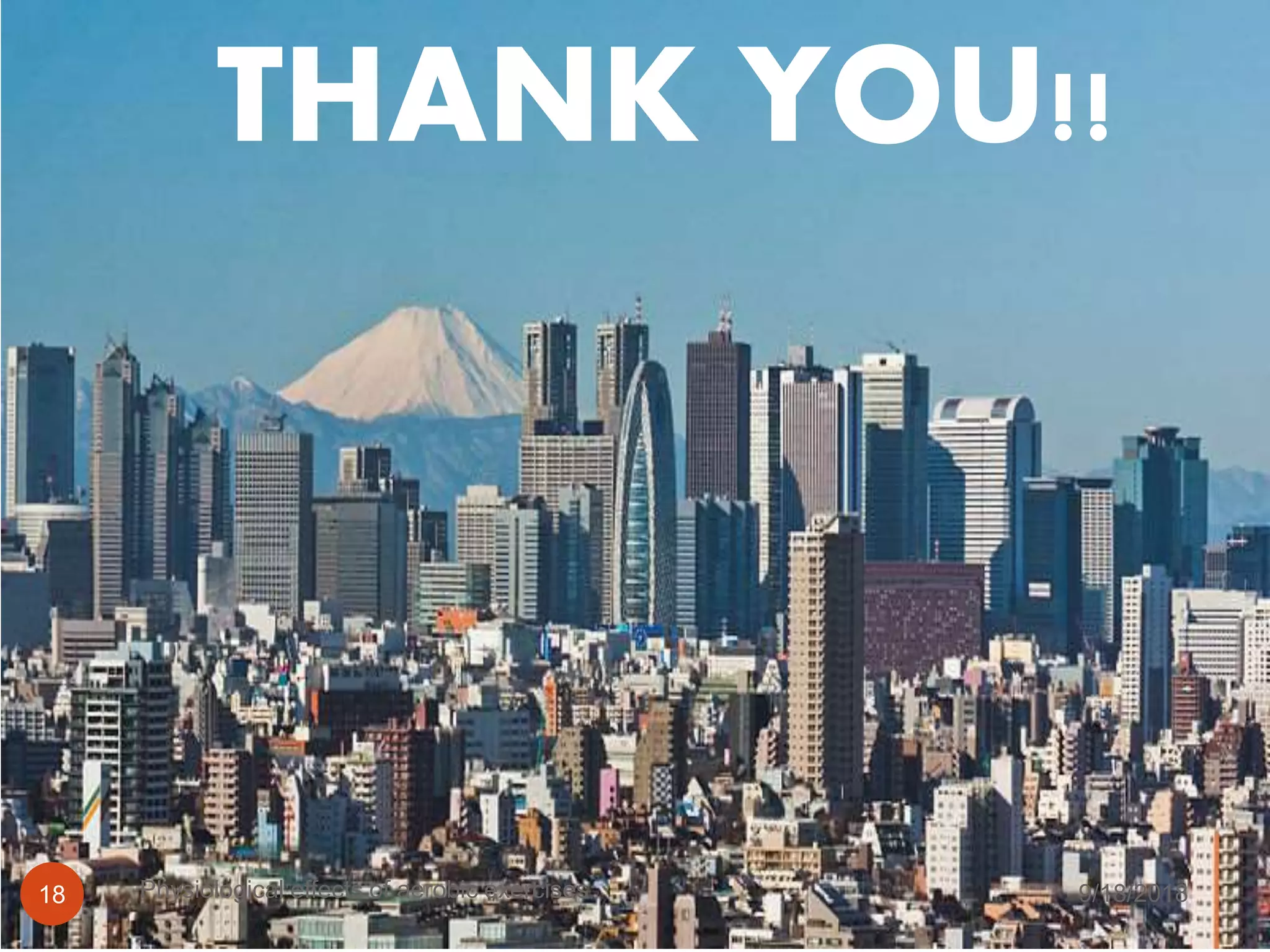 THANK YOU!!
9/18/2018Physiological effects of aerobic exercises18
 