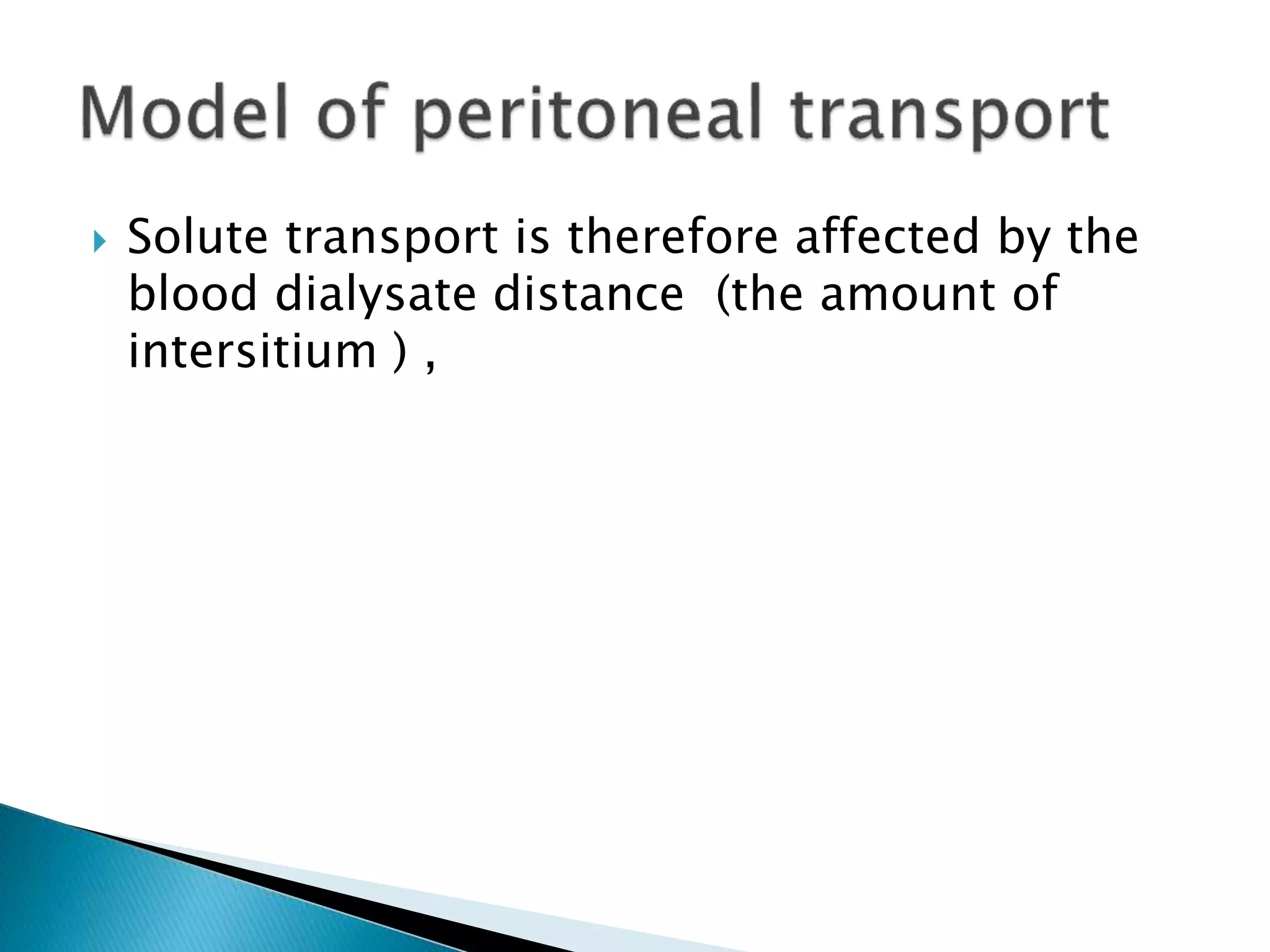  Solute transport is therefore affected by the
blood dialysate distance (the amount of
intersitium ) ,
 