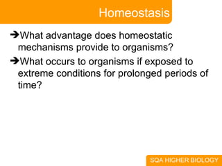 Homeostasis What advantage does homeostatic mechanisms provide to organisms? What occurs to organisms if exposed to extreme conditions for prolonged periods of time? 