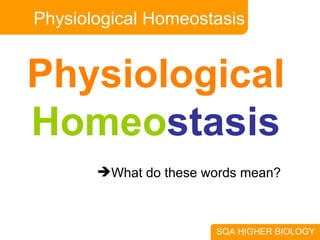 Physiological Homeostasis Physiological   Homeo stasis What do these words mean? 