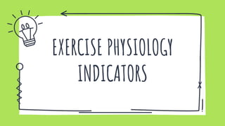 EXERCISE PHYSIOLOGY
INDICATORS
 