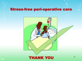 Stress-free peri-operative care
B&L
29
THANK YOU
 