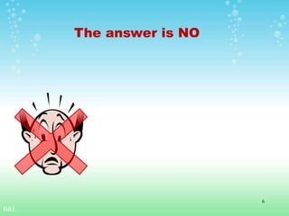 The answer is NO
B&L
6
 