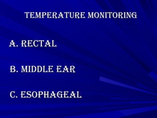Temperature Monitoring A. Rectal    B. Middle Ear   C. Esophageal 