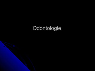 OdontologieOdontologie
 