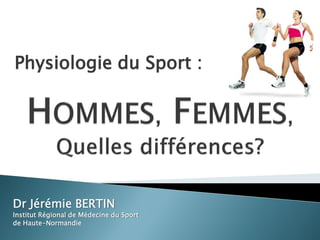 Dr Jérémie BERTIN
Institut Régional de Médecine du Sport
de Haute-Normandie
Physiologie du Sport :
 