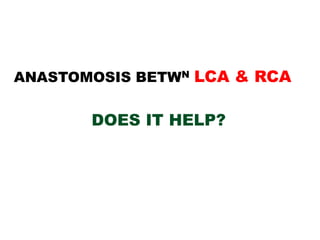 ANASTOMOSIS BETWN LCA & RCA


       DOES IT HELP?
 