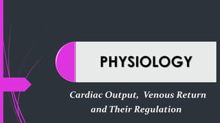 PHYSIOLOGY
Cardiac Output, Venous Return
and Their Regulation
 