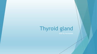 Thyroid gland
And Its hormones
 