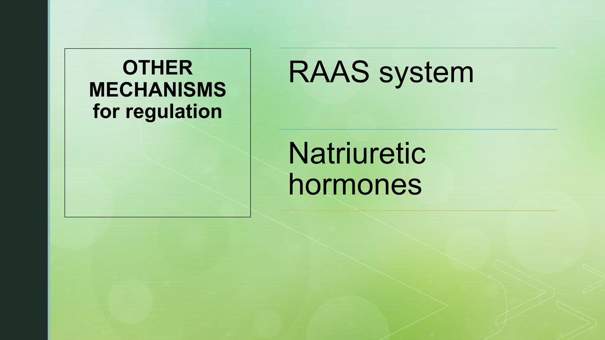 OTHER
MECHANISMS
for regulation
RAAS system
Natriuretic
hormones
 