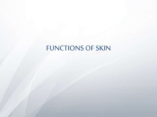 FUNCTIONS OF SKIN
 