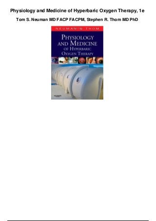 Physiology and Medicine of Hyperbaric Oxygen Therapy, 1e
Tom S. Neuman MD FACP FACPM, Stephen R. Thom MD PhD
 