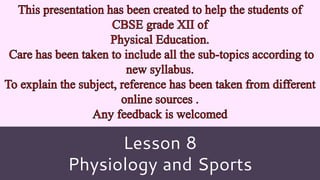 Lesson 8
Lesson 8
Physiology and Sports
 