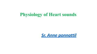 Physiology of Heart sounds
Sr. Anne ponnattil
 