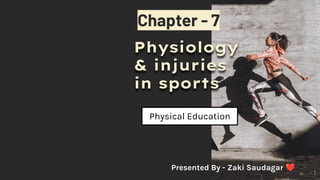 Chapter - 7
Physiology
& injuries
in sports
1
Presented By - Zaki Saudagar ❤
Physical Education
 