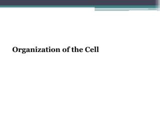 Organization of the Cell
 