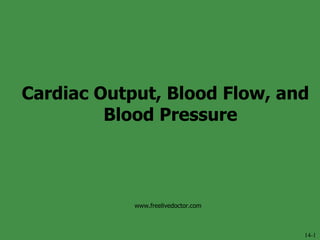 Cardiac Output, Blood Flow, and Blood Pressure 14-1 www.freelivedoctor.com 