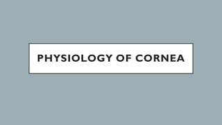 PHYSIOLOGY OF CORNEA
 