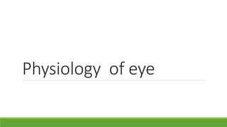 Physiology of eye
 
