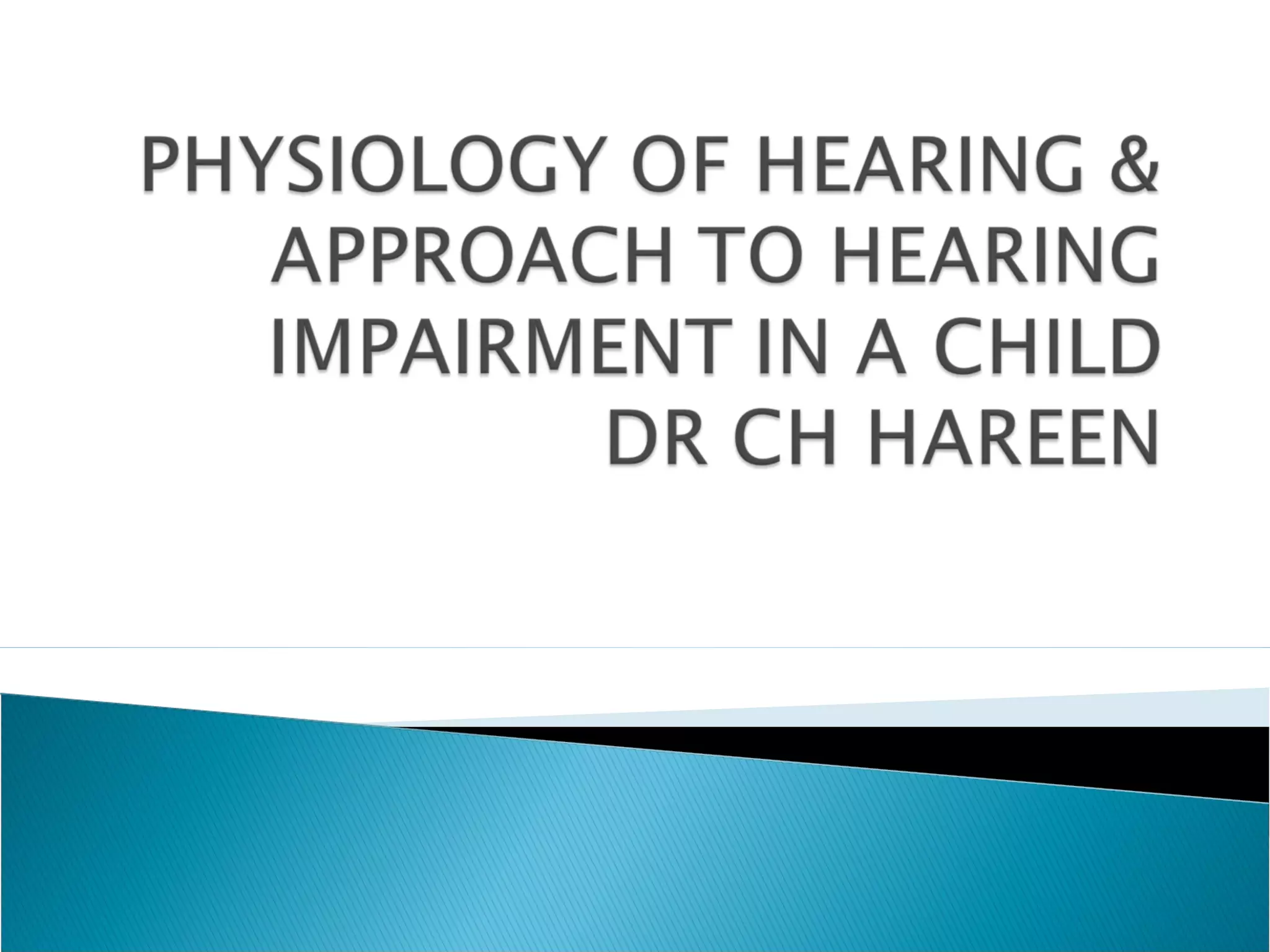 Physiology of hearing & approach to hearing loss in a child | PPT