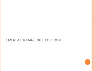 LIVER: A STORAGE SITE FOR IRON
 
