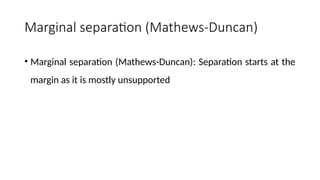 Marginal separation (Mathews-Duncan)
• Marginal separation (Mathews-Duncan): Separation starts at the
margin as it is mostly unsupported
 