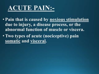 • Pain that is caused by noxious stimulation
due to injury, a disease process, or the
abnormal function of muscle or visce...