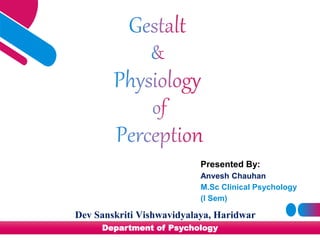 Presented By:
Anvesh Chauhan
M.Sc Clinical Psychology
(I Sem)
Department of Psychology
Dev Sanskriti Vishwavidyalaya, Haridwar
 