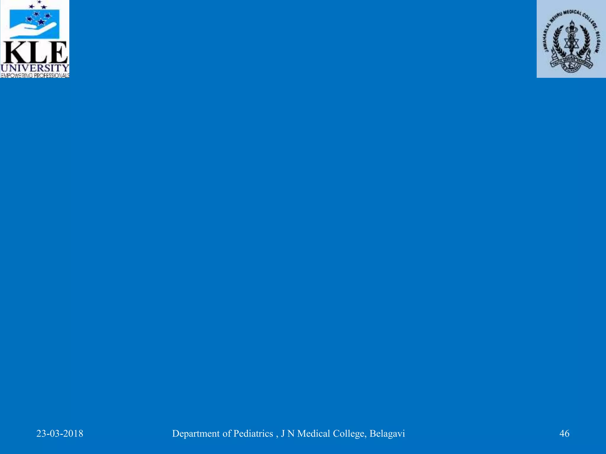 23-03-2018 Department of Pediatrics , J N Medical College, Belagavi 46
 