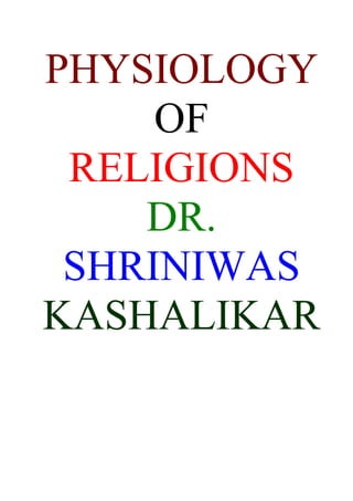 PHYSIOLOGY
     OF
 RELIGIONS
    DR.
 SHRINIWAS
KASHALIKAR
 