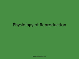 Physiology of Reproduction www.freelivedoctor.com 