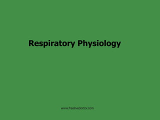 Respiratory Physiology




       www.freelivedoctor.com
 