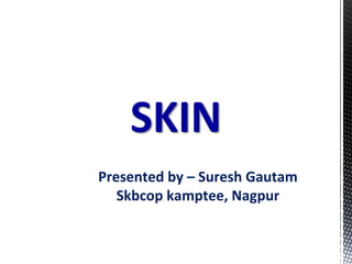 Presented by – Suresh Gautam
Skbcop kamptee, Nagpur
 