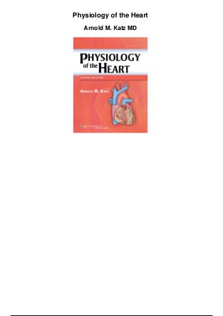 Physiology of the Heart
Arnold M. Katz MD
 