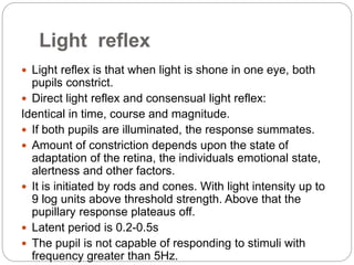 Functions of light reflex
1. Protects against excessive bleaching of the
visual pigments by reducing the amount of light
e...