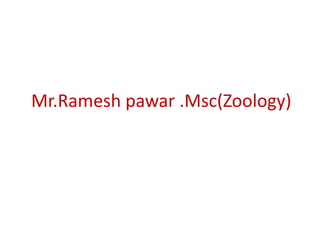 Mr.Ramesh pawar .Msc(Zoology)
 