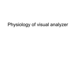 Physiology of visual analyzer
 