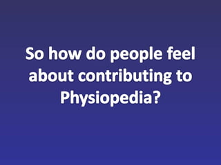 So how do people feel about contributing to Physiopedia?