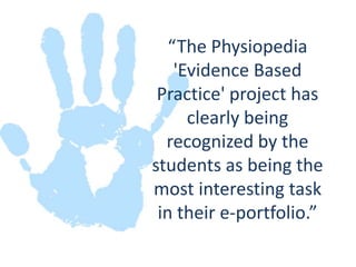 “The Physiopedia'Evidence Based Practice' project has clearly being recognized by the students as being the most interesting task in their e-portfolio.”