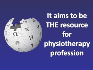It aims to be THE resource for physiotherapy profession