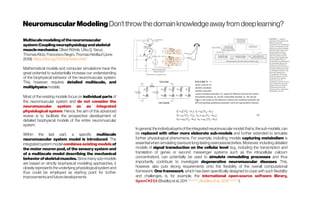 NeuromuscularModeling Don’tthrow the domain knowledge awayfrom deep learning?
Multiscalemodelingoftheneuromuscular
system:Couplingneurophysiologyandskeletal
musclemechanics OliverRöhrle, UtkuŞ.Yavuz,
ThomasKlotz,FrancescoNegro,ThomasHeidlauf(June
2019) https://doi.org/10.1002/wsbm.1457
Mathematical models and computer simulations have the
great potential to substantially increase our understanding
of the biophysical behavior of the neuromuscular system.
This, however, requires detailed multiscale, and
multiphysicsmodels.
Most of the existing models focus on individual parts of
the neuromuscular system and do not consider the
neuromuscular system as an integrated
physiological system. Hence, the aim of this advanced
review is to facilitate the prospective development of
detailed biophysical models of the entire neuromuscular
system.
Within the last part, a specific multiscale
neuromuscular system model is introduced. The
integrated system model combines existing models of
the motor neuron pool, of the sensory system and
of a multiscale model describing the mechanical
behaviorof skeletal muscles. Since manysub models‐models 
are based on strictly biophysical modeling approaches, it
closely represents the underlying physiological system and
thus could be employed as starting point for further
improvementsandfuturedevelopments.
1
Ingeneral,the individualpartsoftheintegratedneuromuscular model,thatis,thesub-models,can
be replaced with other more elaborate sub-models and further extended to simulate
further physiological phenomena. For example, including models capturing metabolism is
essential when simulating (various) long-lasting exercises/activities. Moreover, including detailed
models of signal transduction on the cellular level (e.g., including the transcription and
translation of genes or second messenger systems such as the intracellular calcium
concentration), can potentially be used to simulate remodeling processes and thus
importantly contribute to investigate degenerative neuromuscular diseases. This,
however, also puts strong requirements onto the flexibility of the overall computational
framework. One framework, which has been specifically designed to cope with such flexibility
and challenges, is, for example, the international open-source software library,
OpenCMISS(Bradleyetal.,2011Cited by 97
 ;Bradleyetal.,2018Cited by 6
).
 