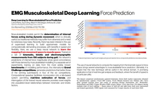 EMG MusculoskeletalDeepLearning Force Prediction
Deep LearningforMusculoskeletalForcePrediction
LanceRane,ZiyunDing,AlisonH.McGregor,AnthonyM.J.Bull
DepartmentofBioengineering,ImperialCollegeLondon,London,UK
AnnBiomedEng.2019Mar;47(3):778-789
https://doi.org/10.1007/s10439-018-02190-0
Musculoskeletal models permit the determination of internal
forces acting during dynamic movement, which is clinically
useful, but traditional methods may suffer from slowness and a need
for extensive input data. Recently, there has been interest in the use
of supervised learning to build approximate models for
computationally demanding processes, with benefits in speed and
flexibility. Here, we use a deep neural network to learn the
mapping from movement space to muscle space. Trained on
a set of kinematic, kinetic and electromyographic
measurements from 156 subjects during gait, the network's
predictions of internal force magnitudes show good concordance
with those derived by musculoskeletal modelling. In a separate set of
experiments, training on data from the most widely known
benchmarks of modelling performance, the international Grand
Challenge competitions, generates predictions that better those
of the winning submissions in four of the six competitions.
Computational speedup facilitates incorporation into a lab-based
system permitting real-time estimation of forces, and
interrogation of the trained neural networks provides novel insights
into population-level relationships between kinematic and kinetic
factors.
Feature importance map for jointanglesand ground reaction force componentsplotted acrossstance phase.
The use of neural networks to compute the mapping from the kinematic space to force
space brings several advantages to musculoskeletal force prediction. Ultimately, it is
hoped that this new technique will be useful in the clinical domain. A promising
application is that of real time gait analysis and feedback, where the benefit of speed is
ofparticularutility
The dataset comprised synchronously captured kinematic (lower limb marker trajectories obtained
by optoelectronic capture—Vicon MX system, Vicon Motion Systems Ltd, Oxford, UK), force
plate (ground reaction force and centre of pressure—Kistler Instrumente AG, Winterthur,
Switzerland) and EMG (Trigno Wireless EMG system, Delsys, USA) data from 156 subjects during
multiple trials of level walking.21 Stance phase of both left and right lower limb were represented
and treated equivalently. EMG signals were measured for 8 major muscles of each lower limb. 
 