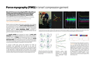 Forcemyography(FMG)in‘smart’compressiongarment
MusclePerformanceInvestigatedWithaNovelSmart
CompressionGarmentBasedonPressureSensor
ForceMyographyandItsValidationAgainstEMG
AaronBelbasisandFranzKonstantinFussSchoolofEngineering,RMIT
University,Melbourne,VIC,Australia;Smart EquipmentEngineeringand WearableTechnology Program,
CentreforDesignInnovation,SwinburneUniversity ofTechnology,Melbourne,VIC,Australia
Front.Physiol.,19April2018|
https://doi.org/10.3389/fphys.2018.00408
Muscle activity and fatigue performance parameters were obtained
and compared between both a smart compression garment and
the gold-standard, a surface electromyography (EMG) system during
high-speed cycling in seven participants. The smart compression
garment, based on force myography (FMG), comprised of
integrated pressure sensors that were sandwiched between skin and
garment,locatedon fivethighmuscles.
The muscle activity was assessed by means of crank cycle
diagrams (polar plots) that displayed the muscle activity relative to
the crank cycle. The fatigue was assessed by means of the median
frequency of the power spectrum of the EMG signal; the fractal
dimension (FD) of the EMG signal; and the FD of the pressure signal.
The smart compression garment returned performance parameters
(muscleactivityand fatigue)comparabletothesurfaceEMG.
In contrast to EMG data, activity data obtained from FMG are
considered more appropriate and accurate as an input for
biomechanical modeling as they truly reflect the mechanical muscle
activity. In summary, the smart compression garment based on FMG is
a valid alternative to EMG-garments and provides more accurate
results at high-speed activity (avoiding the electro-mechanical delay),
aswellasclearlymeasurestheprogressofmusclefatigueovertime.
Experimental set-up, motion capture, EMG signal, and muscle pressure signals; the latter three subfigures are screen shots of the
software; the unit of theEMG signal onthe screen shot ismV 10-2 and unit ofthe pressure signal onthe screen shot is V.⋅10-2 and unit of the pressure signal on the screen shot is V.
. Polar plots of the activity of five muscles
and three participants; Left column: EMG
data, Right column: force myography data
(pressuredata).
Normalized average fatigue
(fractal dimensions and median
frequency) vs. normalized
time: (A) pressure fractal, (B) EMG
fractal, and (C) EMG median
frequency.
Fractal dimension (FD) optimization procedure (
Fuss, 2013); (Left) EMG; (Right) pressure; top
row: raw data and data segments used for
calculating the FD differential of fresh (blue) and
fatigued (red) muscle; bottom row: FDs and FD
differential against multiplier of signal amplitude;
blue curve: FD of fresh muscle; dashed red
curve: FD of fatigued muscle; bold orange curve:
FD differential (FD of fatigued muscle – FD of
fresh muscle); the optimal multiplier of signal
amplitude is found at the maximum (peak) of the
bold orangecurve.
 