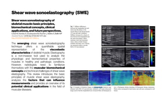 Shearwavesonoelastography (SWE)
Shearwavesonoelastography of
skeletalmuscle:basicprinciples,
biomechanical concepts,clinical
applications,andfutureperspectives.
CrezeM, NordezA, SoubeyrandM, RocherL, MaîtreX, BellinMF
SkeletalRadiol. 2018Apr;47(4):457-471.doi:
http://10.1007/s00256-017-2843-y
The emerging shear wave sonoelastography
technique offers a quantifiable spatial
representation of the viscoelastic
characteristics of skeletal muscle. Elastography
is a non-invasive tool used to analyze the
physiologic and biomechanical properties of
muscles in healthy and pathologic conditions.
However, radiologists need to familiarize
themselves with the muscular biomechanical
concepts and technical challenges of shear wave
elastography. This review introduces the basic
principles of muscle shear wave elastography,
analyzes the factors that can influence
measurements and provides an overview of its
potential clinical applications in the field of
musculardiseases.
 