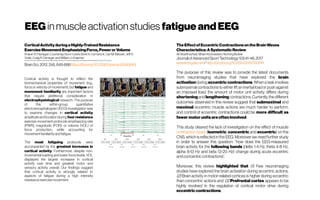 EEG in muscle activation studies fatigue andEEG
CorticalActivityduringaHighly-TrainedResistance
ExerciseMovementEmphasizingForce,PowerorVolume
Shawn D. Flanagan, Courtenay Dunn-Lewis, Brett A. Comstock, Carl M. Maresh, Jeff S.
Volek, Craig R. Denegar and William J. Kraemer
HumanPerformanceLaboratory,Departmentof Kinesiology, University ofConnecticut/Departmentof Physiology andNeurobiology, University ofConnecticut
BrainSci.2012,2(4),649-666https://doi.org/10.3390/brainsci2040649
Cortical activity is thought to reflect the
biomechanical properties of movement (e.g.,
force or velocity of movement), but fatigue and
movement familiarity are important factors
that require additional consideration in
electrophysiological research. The purpose
of this within-group quantitative
electroencephalogram (EEG) investigation was
to examine changes in cortical activity
amplitudeand location during four resistance
exercise movement protocols emphasizing rate
(PWR), magnitude (FOR), or volume (VOL) of
force production, while accounting for
movementfamiliarityand fatigue.
The most fatiguing protocols were
accompanied by the greatest increases in
cortical activity. Furthermore, despite non-
incremental loading and lower force levels, VOL
displayed the largest increases in cortical
activity over time and greatest motor and
sensory activity overall. Our findings suggest
that cortical activity is strongly related to
aspects of fatigue during a high intensity
resistanceexercisemovement.
TheEffectofEccentricContractionsontheBrainWaves
Characteristics:ASystematicReview
AliSharifnezhad, Moein Koohestani, HenningBudde
JournalofAdvancedSportTechnology1(3):41-48,2017
researchgate.net/http://dx.doi.org/10.1155/2015/193741
The purpose of this review was to provide the latest documents
from neuroimaging studies that have explored the brain
activation during eccentric contractions. When atask involves
submaximal contractions to either lift an inertial load or push against
an imposed load, the amount of motor unit activity differs during
shortening andlengthening contractions. Currently, thedifferent
outcomes observed in this review suggest that submaximal and
maximal eccentric muscle actions are much harder to perform,
and control of eccentric contractions could be more difficult as
fewermotorunits areofteninvolved.
This study cleared the lack of investigation on the effect of muscle
contractiontypes (isometric, concentric and eccentric) on the
CNS, which is reflected in the EEG. Moreover we need further study
in order to answer this question: “how does the EEG-measured
brain activity for the following bands (delta 1-4 Hz, theta 4-8 Hz,
alpha 8-13 Hz and beta 13-20 Hz) change during acute eccentric
andconcentriccontractions”.
Moreover, this review highlighted that (1) Few neuroimaging
studies have explored the brain activation during eccentric actions,
(2) Brain activity in motor-related cortices is higher during eccentric
than concentric actions and (3) Prefrontal cortex appears to be
highly involved in the regulation of cortical motor drive during
eccentric contractions.
 