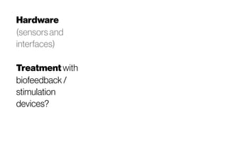 Hardware
(sensorsand
interfaces)
Treatment with
biofeedback/
stimulation
devices?
 