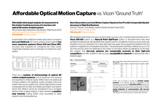 AffordableOpticalMotionCapture vs.Vicon“GroundTruth”
Affordableclinicalgaitanalysis:Anassessmentof
themarkertrackingaccuracyof anewlow-cost
optical3Dmotionanalysissystem
BruceCarse,BarryMeadows,RoyBowers,PhilipRowe(2013)
https://doi.org/10.1016/j.physio.2013.03.001
Citedby88 -Relatedarticles
Arigidcluster offour reflectivemarkerswasusedtocomparea
low-cost Optitrack 3D motion analysis system against two
more expensive systems (Vicon 612 and Vicon MX).
Accuracy was measured by comparing the mean vector
magnitudes (between each combination of markers) for each
system.
There are a number of shortcomings of optical 3D
motion analysis systems; cost of equipment, time required
and expertise to interpret results. While it does not address all
of these problems, the Optitrack system provides a low-cost
solution that can accurately track marker trajectories to a level
comparable with an older and widely used higher cost system
(Vicon 612). While it cannot be considered to be a complete
clinical motion analysis solution, it does represent a positive
step towards making 3DGA more accessible to wider
researchandclinicalaudiences.
Next-GenerationLow-CostMotionCaptureSystemsCanProvideComparableSpatial
AccuracytoHigh-EndSystems
DominicThewlis,ChrisBishop,NathanDaniell,GuntherPaule(2013)
https://doi.org/10.1123/jab.29.1.112
Citedby49 -Relatedarticles
We assessed static linear accuracy, dynamic linear accuracy and compared gait kinematics from a
Vicon MX-f20 system to a Natural Point OptiTrack system. In all experiments data were
sampled simultaneously. We identified both systems perform excellently in linear accuracy tests with
absolute errors not exceeding 1%. In gait data there was again strong agreement between the two
systems in sagittal and coronal plane kinematics. Transverse plane kinematics differed by up to 3° at
the knee and hip, which we attributed to the impact of soft tissue artifact accelerations on the data.
We suggest that low-cost systems are comparably accurate to their high-end
competitors and offer a platform with accuracy acceptable in research for laboratories with a
limitedbudget.
Further work is required to explore the absolute angular
accuracy of the systems and their susceptibility to high
accelerations associated with soft tissue artifact; however, it is
likely that differences of this magnitude might be evident between
competing high-end solutions. We must also begin to explore
analog integration or synchronization with low-cost
systems, as inaccuracies here could impact significantly when
calculating jointmomentsand powersusing inversedynamics
 